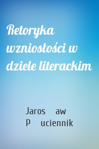 Retoryka wzniosłości w dziele literackim