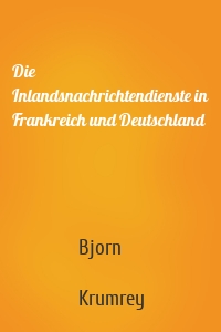 Die Inlandsnachrichtendienste in Frankreich und Deutschland