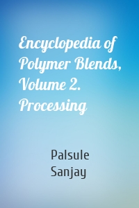 Encyclopedia of Polymer Blends, Volume 2. Processing