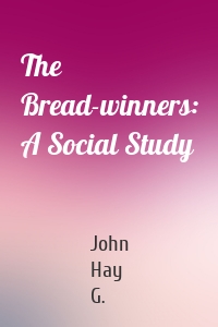 The Bread-winners: A Social Study