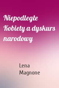 Niepodległe Kobiety a dyskurs narodowy