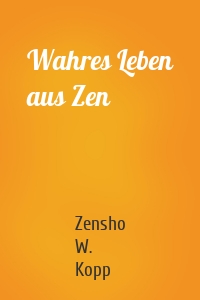 Wahres Leben aus Zen