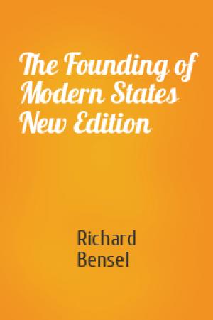 Обложка книги «The Founding of Modern States New Edition» — Richard Bensel