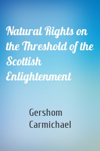 Natural Rights on the Threshold of the Scottish Enlightenment