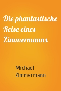 Die phantastische Reise eines Zimmermanns