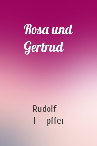 Rosa und Gertrud