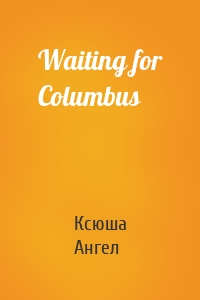 Waiting for Columbus