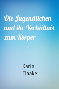 Die Jugendlichen und ihr Verhältnis zum Körper