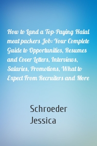 How to Land a Top-Paying Halal meat packers Job: Your Complete Guide to Opportunities, Resumes and Cover Letters, Interviews, Salaries, Promotions, What to Expect From Recruiters and More