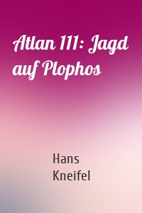 Atlan 111: Jagd auf Plophos