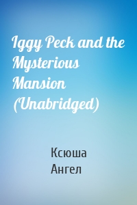 Iggy Peck and the Mysterious Mansion (Unabridged)