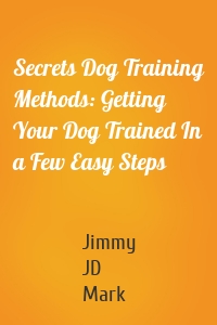 Secrets Dog Training Methods: Getting Your Dog Trained In a Few Easy Steps