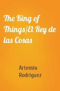 The King of Things/El Rey de las Cosas