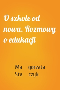 O szkole od nowa. Rozmowy o edukacji