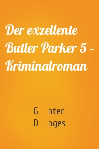 Der exzellente Butler Parker 5 – Kriminalroman
