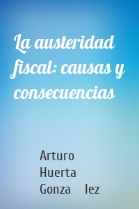 La austeridad fiscal: causas y consecuencias