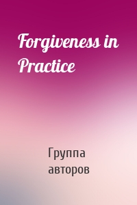 Forgiveness in Practice