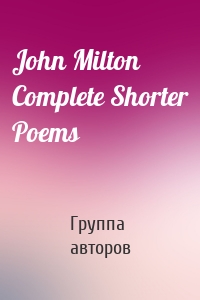 John Milton Complete Shorter Poems