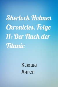 Sherlock Holmes Chronicles, Folge 11: Der Fluch der Titanic