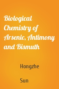 Biological Chemistry of Arsenic, Antimony and Bismuth