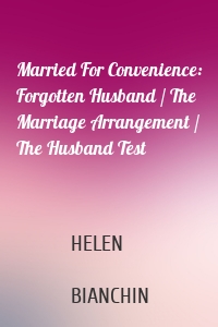 Married For Convenience: Forgotten Husband / The Marriage Arrangement / The Husband Test