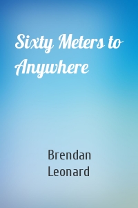 Sixty Meters to Anywhere