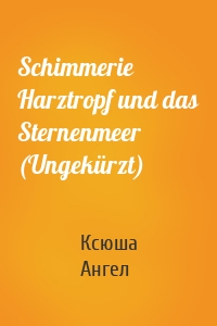 Schimmerie Harztropf und das Sternenmeer (Ungekürzt)