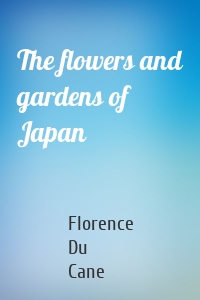The flowers and gardens of Japan