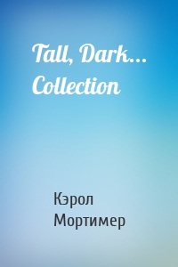 Tall, Dark... Collection