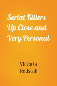 Serial Killers - Up Close and Very Personal