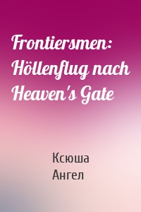 Frontiersmen: Höllenflug nach Heaven's Gate