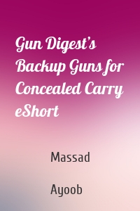 Gun Digest’s Backup Guns for Concealed Carry eShort