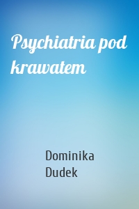 Psychiatria pod krawatem