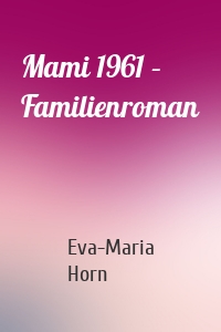 Mami 1961 – Familienroman