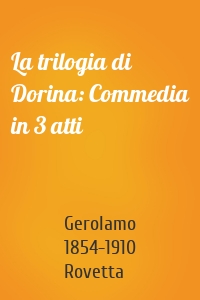 La trilogia di Dorina: Commedia in 3 atti