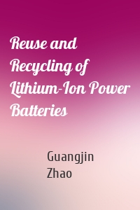 Reuse and Recycling of Lithium-Ion Power Batteries