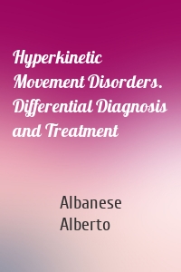 Hyperkinetic Movement Disorders. Differential Diagnosis and Treatment