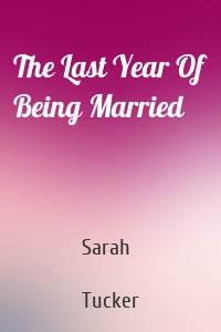 The Last Year Of Being Married