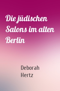 Die jüdischen Salons im alten Berlin