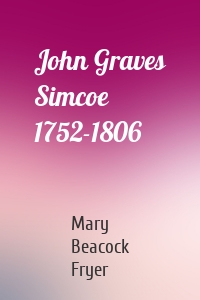 John Graves Simcoe 1752-1806