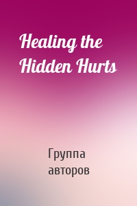 Healing the Hidden Hurts