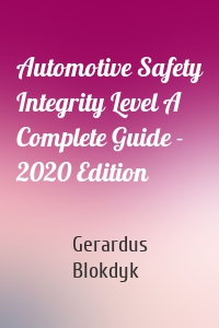 Automotive Safety Integrity Level A Complete Guide - 2020 Edition