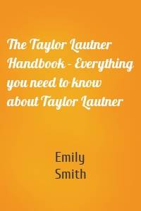The Taylor Lautner Handbook - Everything you need to know about Taylor Lautner