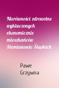 Nierówności zdrowotne wykluczonych ekonomicznie mieszkańców Siemianowic Śląskich