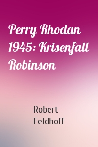 Perry Rhodan 1945: Krisenfall Robinson