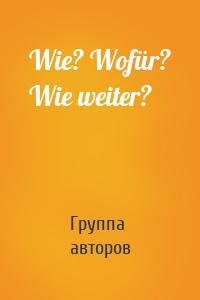 Wie? Wofür? Wie weiter?