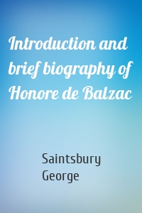 Introduction and brief biography of Honore de Balzac