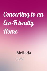 Converting to an Eco-Friendly Home