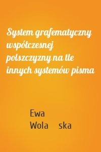 System grafematyczny współczesnej polszczyzny na tle innych systemów pisma