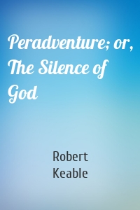 Peradventure; or, The Silence of God